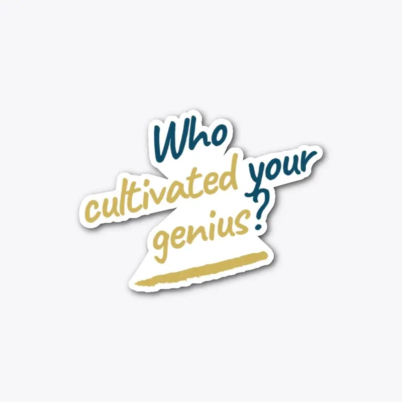 Who Cultivated Your Genius